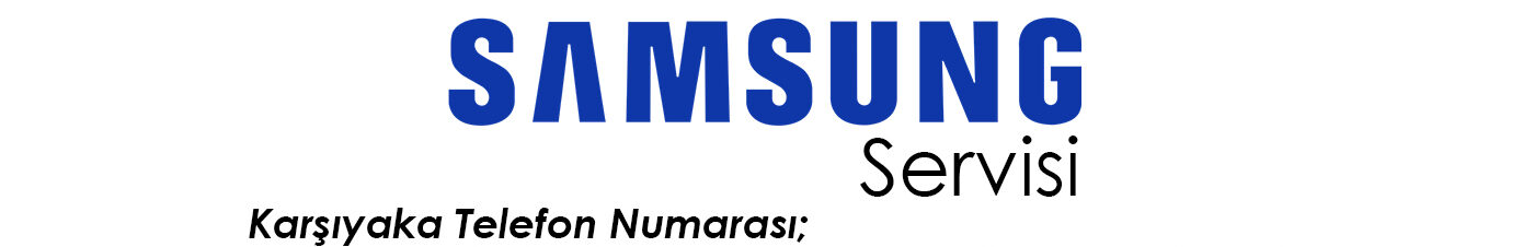 Samsung Karşıyaka Servisi Telefon Numarası