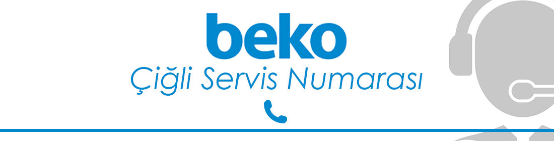 Çiğli Beko Servis Numarası