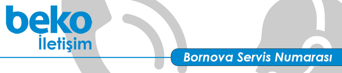 Bornova Beko Servis Numarası ve İletişim