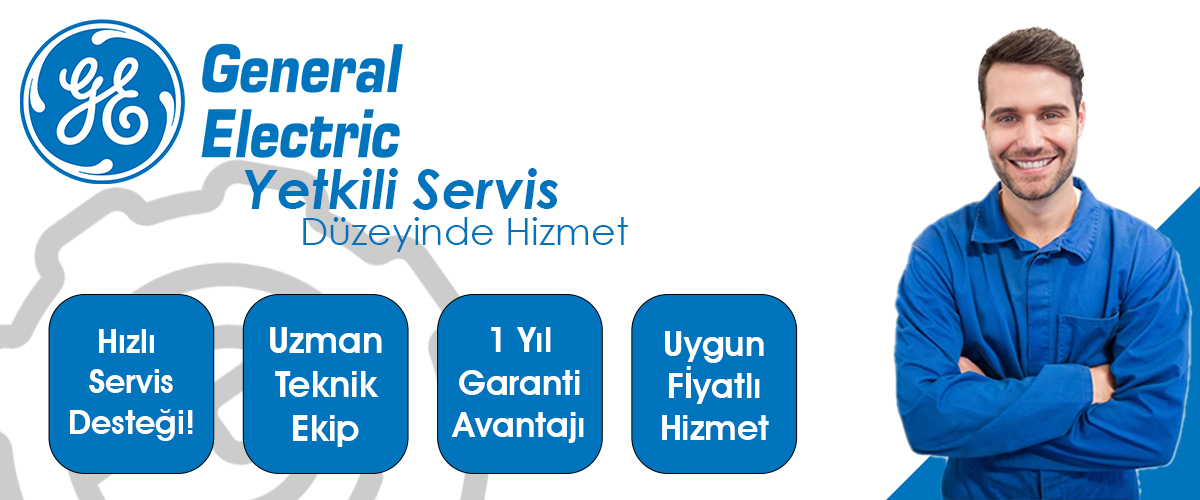 General Electric Yetkili Servis Kalitesinde Avantajlarımız