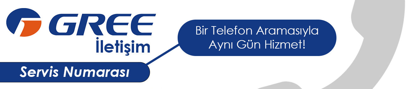 Gree Servisi Telefon Numarası ile İletişim