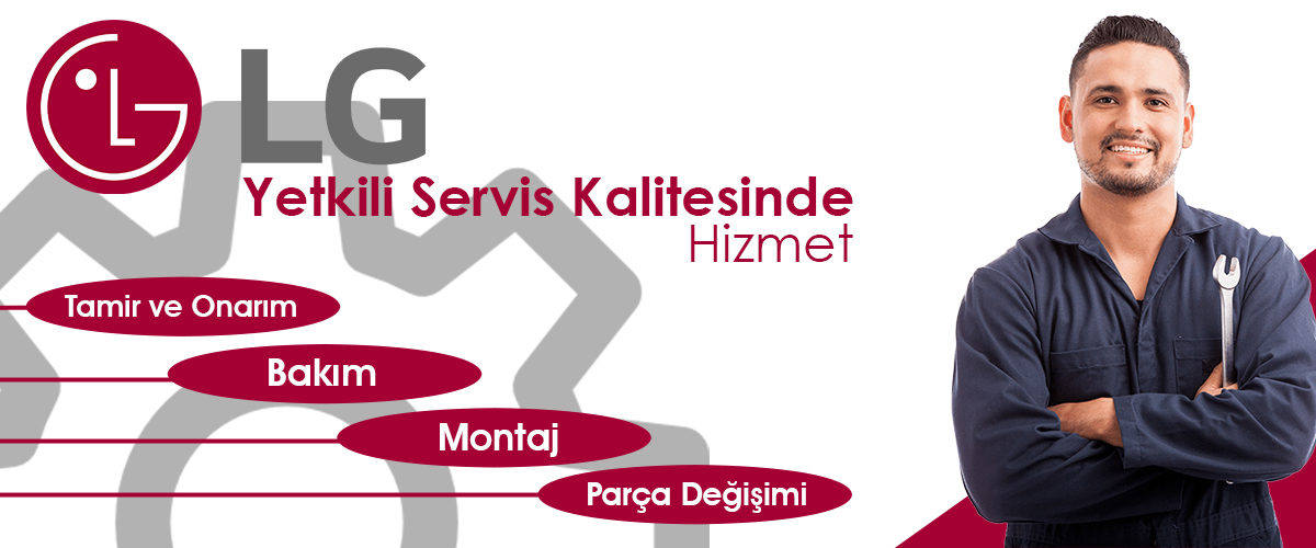 LG Yetkili Servis Kalitesinde Hizmet Fırsatı