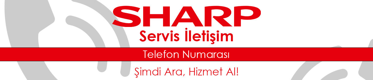 Sharp Servis Numarası ile İletişim