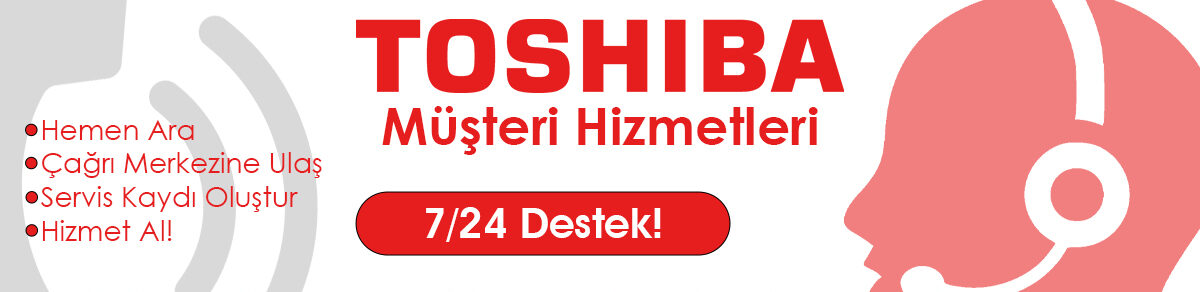 Toshiba Müşteri Hizmetleri ile Her Saat Destek