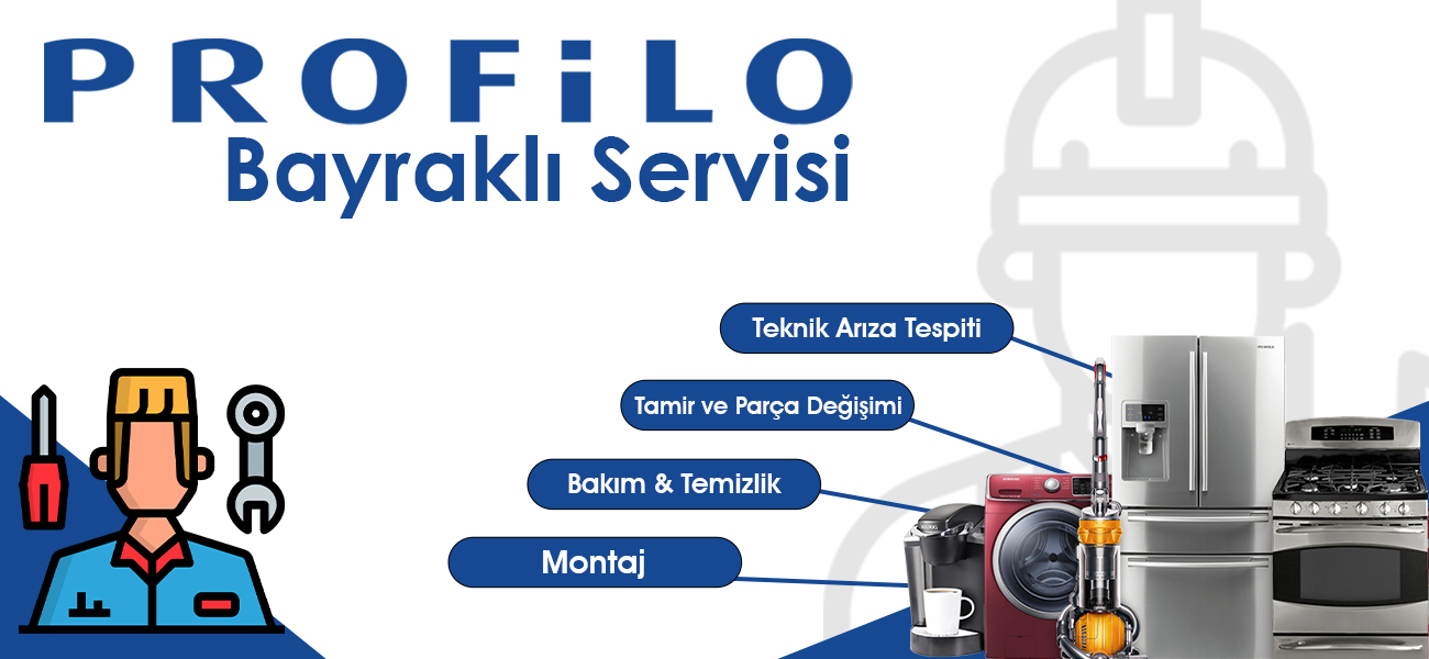 Profilo Bayraklı Servisi Teknik Hizmetler