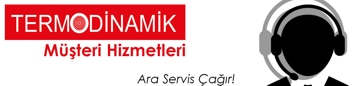 Termodinamik Müşteri Hizmetleri Aliağa